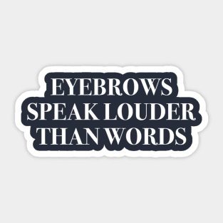 Eyebrows Speak Louder Than Words navy blue Sticker